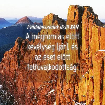 Picture 04 - Példabeszédek 16:18 KAR - A megromlás elõtt kevélység [jár], és az - Bible Verse Picture
