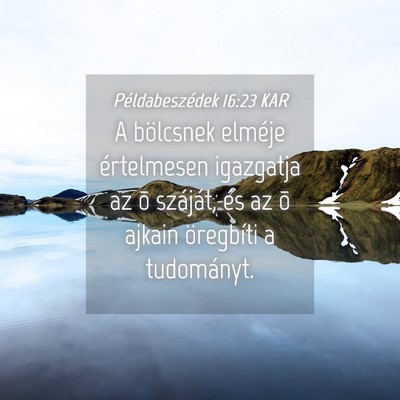 Picture 04 - Példabeszédek 16:23 KAR - A bölcsnek elméje értelmesen igazgatja az õ - Bible Verse Picture