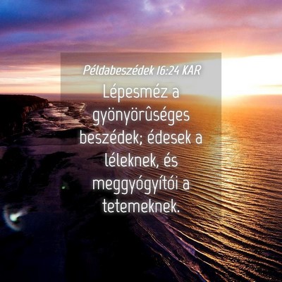 Picture 04 - Példabeszédek 16:24 KAR - Lépesméz a gyönyörûséges beszédek; édesek - Bible Verse Picture