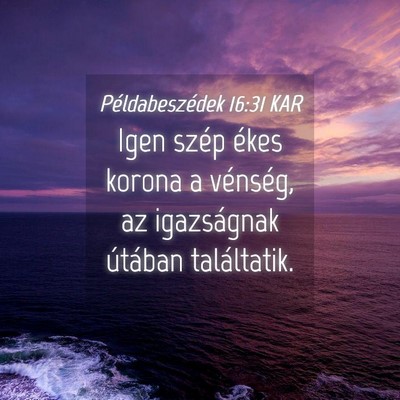 Picture 04 - Példabeszédek 16:31 KAR - Igen szép ékes korona a vénség, az - Bible Verse Picture