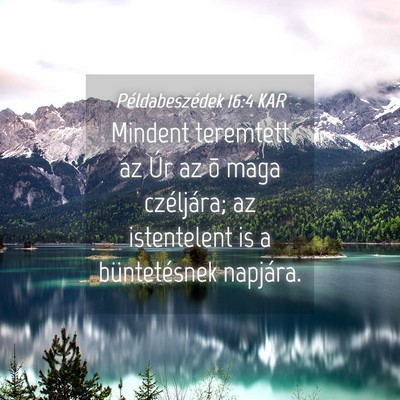 Picture 04 - Példabeszédek 16:4 KAR - Mindent teremtett az Úr az õ maga czéljára; - Bible Verse Picture
