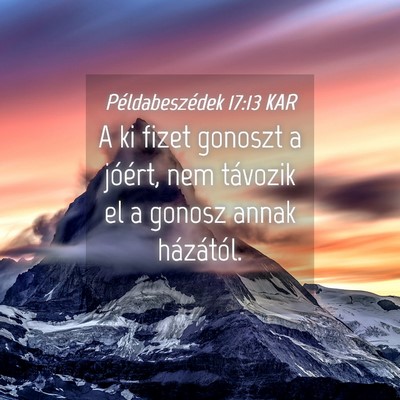 Picture 04 - Példabeszédek 17:13 KAR - A ki fizet gonoszt a jóért, nem távozik el a - Bible Verse Picture