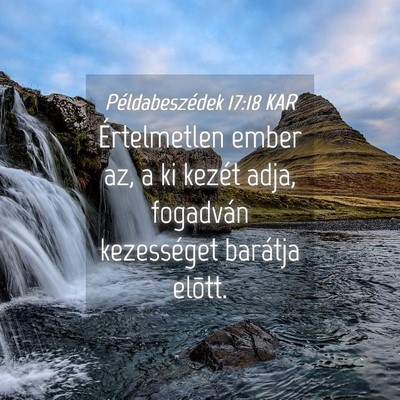 Picture 04 - Példabeszédek 17:18 KAR - Értelmetlen ember az, a ki kezét adja, - Bible Verse Picture
