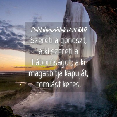 Picture 04 - Példabeszédek 17:19 KAR - Szereti a gonoszt, a ki szereti a háborúságot; - Bible Verse Picture