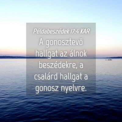 Picture 04 - Példabeszédek 17:4 KAR - A gonosztevõ hallgat az álnok beszédekre, a - Bible Verse Picture