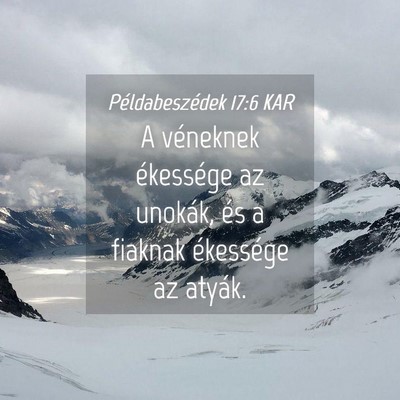 Picture 04 - Példabeszédek 17:6 KAR - A véneknek ékessége az unokák, és a fiaknak - Bible Verse Picture