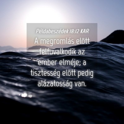 Picture 04 - Példabeszédek 18:12 KAR - A megromlás elõtt felfuvalkodik az ember - Bible Verse Picture