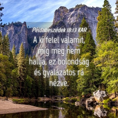 Picture 04 - Példabeszédek 18:13 KAR - A ki felel valamit, míg meg nem hallja, ez - Bible Verse Picture