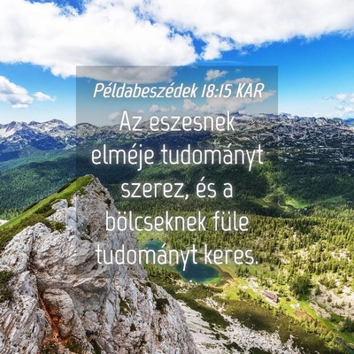 Picture 04 - Példabeszédek 18:15 KAR - Az eszesnek elméje tudományt szerez, és a - Bible Verse Picture