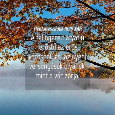 Picture 04 - Példabeszédek 18:19 KAR - A felingerelt atyafiú [erõsb] az erõs - Bible Verse Picture