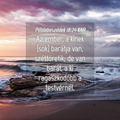 Picture 04 - Példabeszédek 18:24 KAR - Az ember, a kinek [sok] barátja van, - Bible Verse Picture