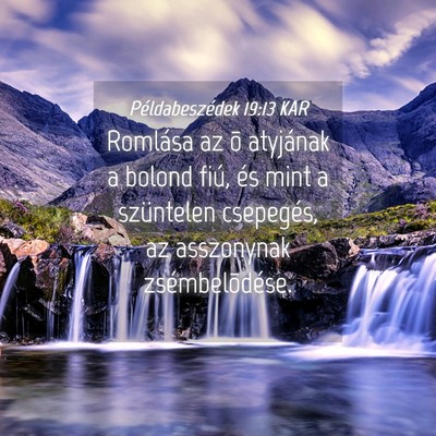 Picture 04 - Példabeszédek 19:13 KAR - Romlása az õ atyjának a bolond fiú, és mint - Bible Verse Picture
