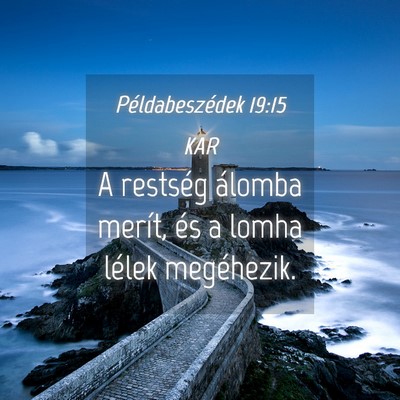 Picture 04 - Példabeszédek 19:15 KAR - A restség álomba merít, és a lomha lélek - Bible Verse Picture