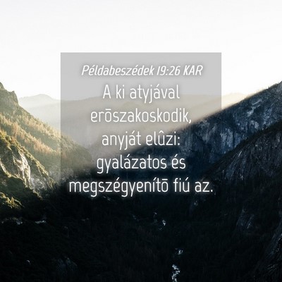Picture 04 - Példabeszédek 19:26 KAR - A ki atyjával erõszakoskodik, anyját elûzi: - Bible Verse Picture