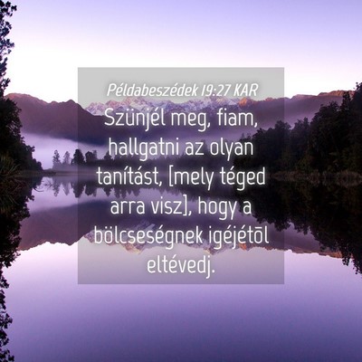 Picture 04 - Példabeszédek 19:27 KAR - Szünjél meg, fiam, hallgatni az olyan - Bible Verse Picture