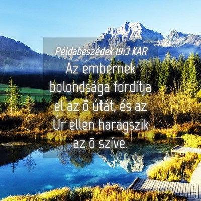 Picture 04 - Példabeszédek 19:3 KAR - Az embernek bolondsága fordítja el az õ - Bible Verse Picture