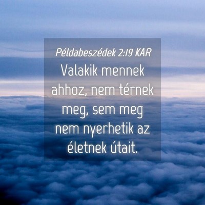 Picture 04 - Példabeszédek 2:19 KAR - Valakik mennek ahhoz, nem térnek meg, sem meg - Bible Verse Picture