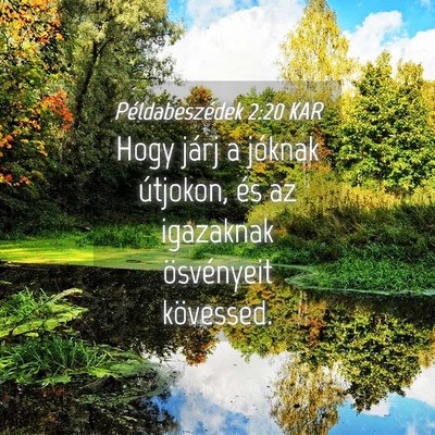 Picture 04 - Példabeszédek 2:20 KAR - Hogy járj a jóknak útjokon, és az igazaknak - Bible Verse Picture