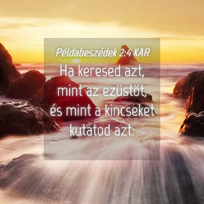 Picture 04 - Példabeszédek 2:4 KAR - Ha keresed azt, mint az ezüstöt, és mint a - Bible Verse Picture
