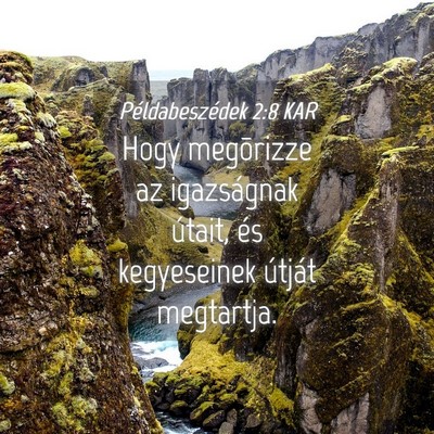 Picture 04 - Példabeszédek 2:8 KAR - Hogy megõrizze az igazságnak útait, és - Bible Verse Picture