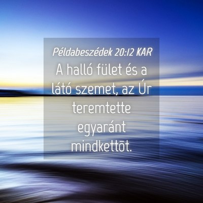 Picture 04 - Példabeszédek 20:12 KAR - A halló fület és a látó szemet, az Úr - Bible Verse Picture