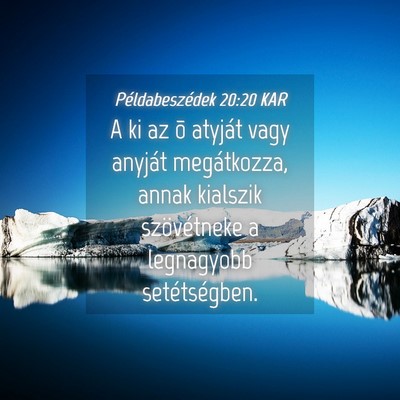 Picture 04 - Példabeszédek 20:20 KAR - A ki az õ atyját vagy anyját megátkozza, - Bible Verse Picture