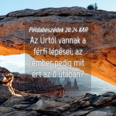 Picture 04 - Példabeszédek 20:24 KAR - Az Úrtól vannak a férfi lépései; az ember - Bible Verse Picture