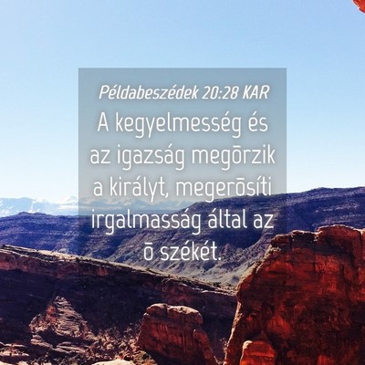Picture 04 - Példabeszédek 20:28 KAR - A kegyelmesség és az igazság megõrzik a - Bible Verse Picture