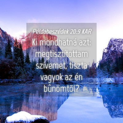 Picture 04 - Példabeszédek 20:9 KAR - Ki mondhatná azt: megtisztítottam szívemet, - Bible Verse Picture