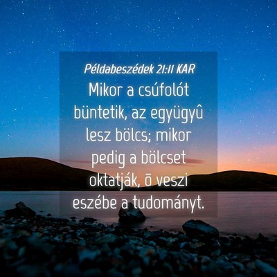 Picture 04 - Példabeszédek 21:11 KAR - Mikor a csúfolót büntetik, az együgyû lesz - Bible Verse Picture