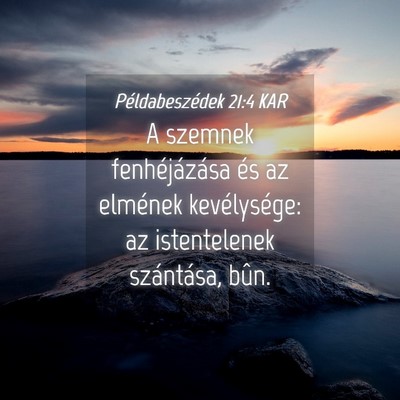 Picture 04 - Példabeszédek 21:4 KAR - A szemnek fenhéjázása és az elmének - Bible Verse Picture