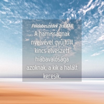 Picture 04 - Példabeszédek 21:6 KAR - A hamisságnak nyelvével gyûjtött kincs - Bible Verse Picture