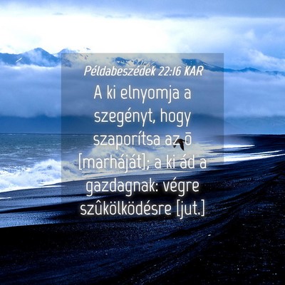 Picture 04 - Példabeszédek 22:16 KAR - A ki elnyomja a szegényt, hogy szaporítsa az õ - Bible Verse Picture