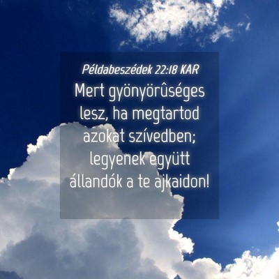 Picture 04 - Példabeszédek 22:18 KAR - Mert gyönyörûséges lesz, ha megtartod azokat - Bible Verse Picture