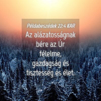 Picture 04 - Példabeszédek 22:4 KAR - Az alázatosságnak bére az Úr félelme, - Bible Verse Picture