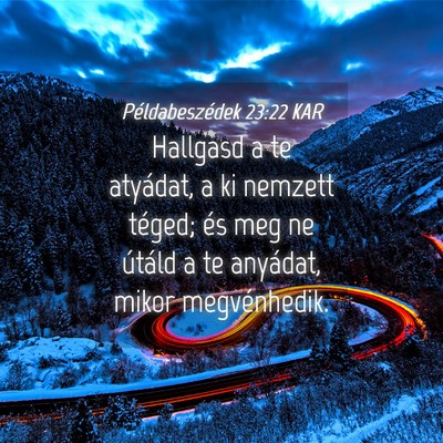 Picture 04 - Példabeszédek 23:22 KAR - Hallgasd a te atyádat, a ki nemzett téged; és - Bible Verse Picture
