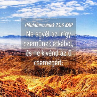 Picture 04 - Példabeszédek 23:6 KAR - Ne egyél az irígy szemûnek étkébõl, és ne - Bible Verse Picture