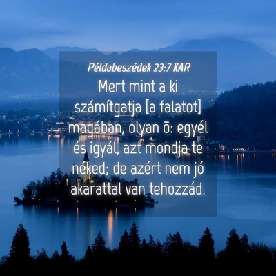 Picture 04 - Példabeszédek 23:7 KAR - Mert mint a ki számítgatja [a falatot] - Bible Verse Picture