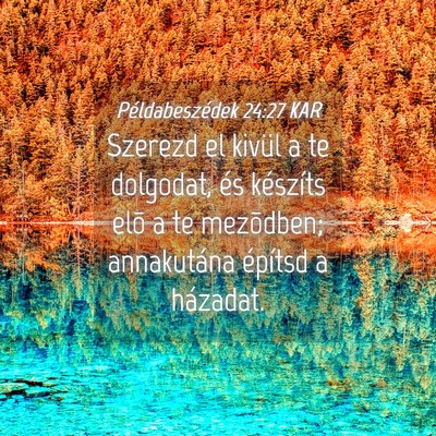 Picture 04 - Példabeszédek 24:27 KAR - Szerezd el kivül a te dolgodat, és készíts - Bible Verse Picture