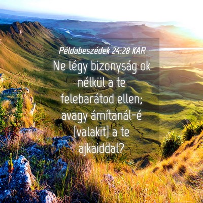 Picture 04 - Példabeszédek 24:28 KAR - Ne légy bizonyság ok nélkül a te felebarátod - Bible Verse Picture