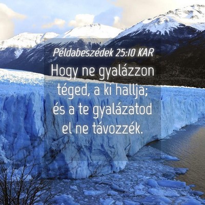 Picture 04 - Példabeszédek 25:10 KAR - Hogy ne gyalázzon téged, a ki hallja; és a te - Bible Verse Picture