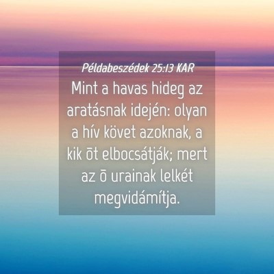 Picture 04 - Példabeszédek 25:13 KAR - Mint a havas hideg az aratásnak idején: olyan a - Bible Verse Picture