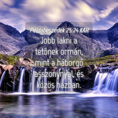 Picture 04 - Példabeszédek 25:24 KAR - Jobb lakni a tetõnek ormán, mint a háborgó - Bible Verse Picture