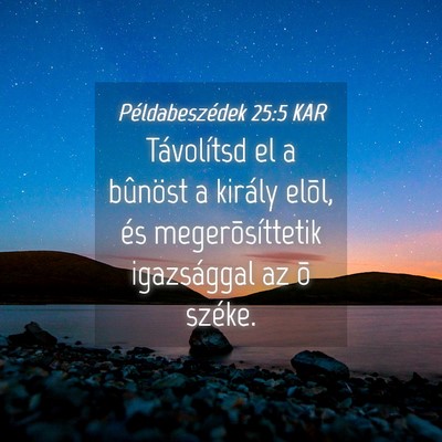 Picture 04 - Példabeszédek 25:5 KAR - Távolítsd el a bûnöst a király elõl, és - Bible Verse Picture