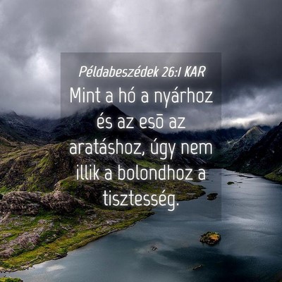 Picture 04 - Példabeszédek 26:1 KAR - Mint a hó a nyárhoz és az esõ az aratáshoz, - Bible Verse Picture