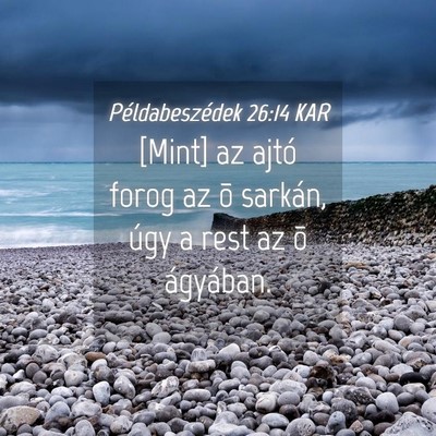 Picture 04 - Példabeszédek 26:14 KAR - [Mint] az ajtó forog az õ sarkán, úgy a rest - Bible Verse Picture