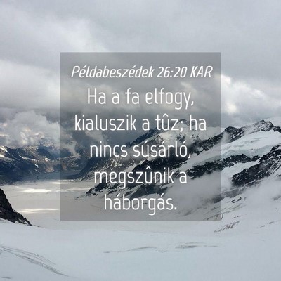 Picture 04 - Példabeszédek 26:20 KAR - Ha a fa elfogy, kialuszik a tûz; ha nincs - Bible Verse Picture