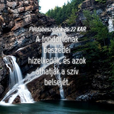 Picture 04 - Példabeszédek 26:22 KAR - A fondorlónak beszédei hízelkedõk, és azok - Bible Verse Picture