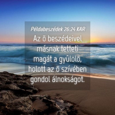 Picture 04 - Példabeszédek 26:24 KAR - Az õ beszédeivel másnak tetteti magát a - Bible Verse Picture