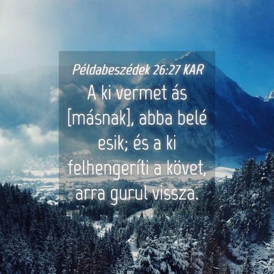 Picture 04 - Példabeszédek 26:27 KAR - A ki vermet ás [másnak], abba belé esik; és a - Bible Verse Picture